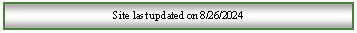 Text Box: Site last updated on 8/26/2024